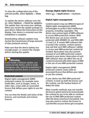 Page 78To view the configuration log of the
selected profile, select Options > View
log.
To update the device software over the
air, select Options > Check for updates.
The update does not erase your settings.
When you receive the update package on
your device, follow the instructions on the
display. Your device is restarted once the
installation is complete.
Downloading software updates may
involve the transmission of large amounts
of data (network service).
Make sure that the device battery has
enough power,...