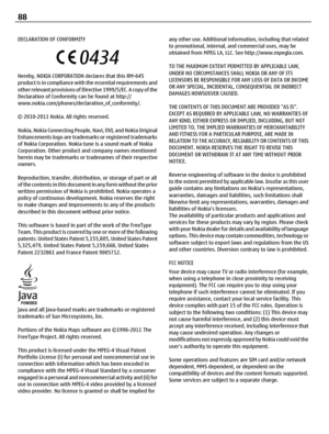 Page 88DECLARATION OF CONFORMITY
Hereby, NOKIA CORPORATION declares that this RM-645
product is in compliance with the essential requirements and
other relevant provisions of Directive 1999/5/EC. A copy of the
Declaration of Conformity can be found at http://
www.nokia.com/phones/declaration_of_conformity/.
© 2010-2011 Nokia. All rights reserved.
Nokia, Nokia Connecting People, Navi, OVI, and Nokia Original
Enhancements logo are trademarks or registered trademarks
of Nokia Corporation. Nokia tune is a sound...