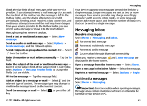 Page 41Check the size limit of mail messages with your service
provider. If you attempt to send a mail message that exceeds
the size limit of the mail server, the message is left in the
Outbox folder, and the device attempts to resend it
periodically. Sending a mail requires a data connection, and
continuous attempts to resend the mail may incur charges
from your service provider. In the Outbox folder, you can
delete such a message or move it to the Drafts folder.
Messaging requires network services.
Send a...