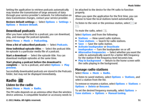 Page 51Setting the application to retrieve podcasts automatically
may involve the transmission of large amounts of data
through your service provider’s network. For information on
data transmission charges, contact your service provider.
Restore default settings —  Select Options > Settings >
Options > Restore default.Download podcastsAfter you have subscribed to a podcast, you can download,
play, and manage the podcast episodes.
Select Menu > Music > Podcasting.
View a list of subscribed podcasts —  Select...