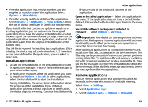 Page 89●View the application type, version number, and the
supplier or manufacturer of the application. Select
Options > View details.
●View the security certificate details of the application.
Select Details: > Certificates: > View details. Control
the use of digital certificates in Certificate management.
If you install a file that contains an update or repair to an
existing application, you can only restore the original
application if you have the original installation file or a full
backup copy of the...