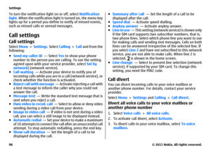 Page 98To turn the notification light on or off, select Notification
light. When the notification light is turned on, the menu key
lights up for a period you define to notify of missed events,
such as missed calls or unread messages.Call settingsCall settingsSelect Menu > Settings. Select Calling > Call and from the
following:
●Send my caller ID  — Select Yes to show your phone
number to the person you are calling. To use the setting
agreed upon with your service provider, select Set by
network) (network...