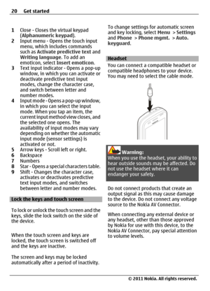 Page 201Close - Closes the virtual keypad
(Alphanumeric keypad).
2Input menu - Opens the touch input
menu, which includes commands
such as Activate predictive text and
Writing language. To add an
emoticon, select Insert emoticon.
3Text input indicator - Opens a pop-up
window, in which you can activate or
deactivate predictive text input
modes, change the character case,
and switch between letter and
number modes.
4Input mode - Opens a pop-up window,
in which you can select the input
mode. When you tap an item,...