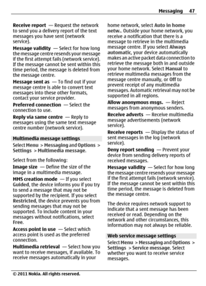 Page 47Receive report  — Request the network
to send you a delivery report of the text
messages you have sent (network
service).
Message validity  — Select for how long
the message centre resends your message
if the first attempt fails (network service).
If the message cannot be sent within this
time period, the message is deleted from
the message centre.
Message sent as  — To find out if your
message centre is able to convert text
messages into these other formats,
contact your service provider.
Preferred...