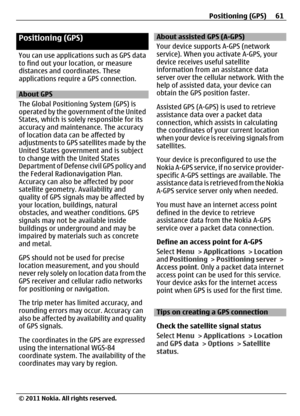 Page 61Positioning (GPS)
You can use applications such as GPS data
to find out your location, or measure
distances and coordinates. These
applications require a GPS connection.
About GPS
The Global Positioning System (GPS) is
operated by the government of the United
States, which is solely responsible for its
accuracy and maintenance. The accuracy
of location data can be affected by
adjustments to GPS satellites made by the
United States government and is subject
to change with the United States
Department of...