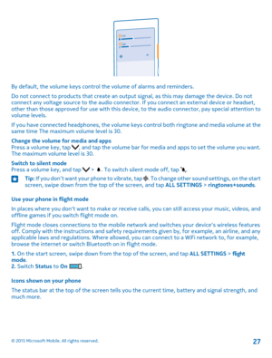 Page 27By default, the volume keys control the volume of alarms and reminders.
Do not connect to products that create an output signal, as this may damage the device. Do not connect any voltage source to the audio connector. If you connect an external device or headset, other than those approved for use with this device, to the audio connector, pay special attention to volume levels.
If you have connected headphones, the volume keys control both ringtone and media volume at the same time The maximum volume...