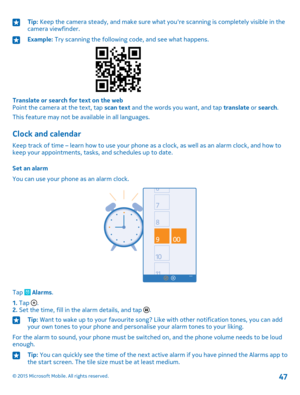 Page 47Tip: Keep the camera steady, and make sure what you're scanning is completely visible in the camera viewfinder.Example: Try scanning the following code, and see what happens.
Translate or search for text on the webPoint the camera at the text, tap scan text and the words you want, and tap translate or search.
This feature may not be available in all languages.
Clock and calendar
Keep track of time – learn how to use your phone as a clock, as well as an alarm clock, and how to keep your appointments,...