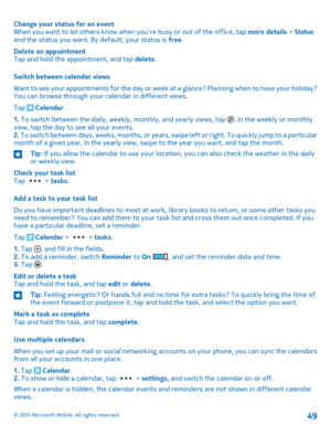 Page 49Change your status for an eventWhen you want to let others know when you’re busy or out of the office, tap more details > Status and the status you want. By default, your status is free.
Delete an appointmentTap and hold the appointment, and tap delete.
Switch between calendar views
Want to see your appointments for the day or week at a glance? Planning when to have your holiday? You can browse through your calendar in different views.
Tap  Calendar.
1. To switch between the daily, weekly, monthly, and...