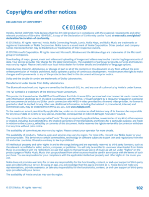 Page 102Copyrights and other notices
DECLARATION OF CONFORMITY
Hereby, NOKIA CORPORATION declares that this RM-820 product is in compliance with the essential requirements and other relevant provisions of Directive 1999/5/EC. A copy  of the Declaration of Conformity can be found at www.nokia.com/global/ declaration/declaration-of-conformity . © 2012 Nokia. All rights reserved. Nokia, Nokia Connecting  People, Lumia, Nokia Maps, and Nokia Music are trademarks or registered trademarks of Nokia Corporation. Nokia...