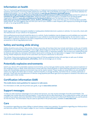 Page 105Information on health
The U.S. Food and Drug Administration (FDA) and the U.S. Federal Communications Commission (FCC) published statements and questions and answers concerning mobile telephones and health. Microsoft Mobile encourages you to visit these websites for updated information. You can access the FDA website at www.fda.gov/Radiation-EmittingProducts/RadiationEmittingProductsandProcedures/HomeBusinessandEntertainment/CellPhones/default.htm and the FCC website at...