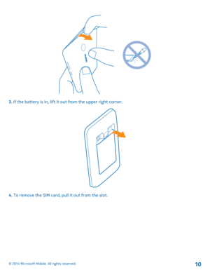 Page 103. If the battery is in, lift it out from the upper right corner.
4. To remove the SIM card, pull it out from the slot.
© 2014 Microsoft Mobile. All rights reserved.10 