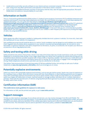 Page 108• Install antivirus and other security software on your device and any connected computer. Only use one antivirus app at a time. Using more may affect performance and  operation of the device and/or computer. • If you access preinstalled bookmarks and links to third party  internet sites, take the appropriate precautions. Microsoft Mobile does not endorse or assume liability for such sites.
Information on health
The U.S. Food and Drug Administration (FDA) and the U.S. Fe deral Communications Commission...