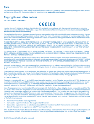 Page 109Care
For questions regarding your plans, billing or network please contact your operator. For questions regarding your Nokia product and warranty, please visit the support pages for your country at  www.nokia.com/support.
Copyrights and other notices
DECLARATION OF CONFORMITY
Hereby, Microsoft Mobile Oy declares that this RM-977 product is in compliance with the essential requirements and other relevant provisions of Directive 1999/5/EC. A copy  of the Declaration of Conformity can be found at...