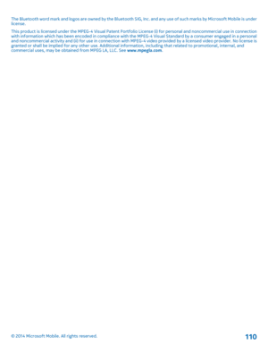 Page 110The Bluetooth word mark and logos are owned by the Bluetooth SIG, Inc. and any use of such marks by Microsoft Mobile is under license. 
This product is licensed under the MPEG-4 Visual Patent Portfo lio License (i) for personal and noncommercial use in connection with information which has been encoded in compliance with the  MPEG-4 Visual Standard by a consumer engaged in a personal and noncommercial activity and (ii) for use in connection with MPEG-4 video provided by a licensed video provider. No...