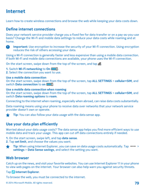 Page 79Internet
Learn how to create wireless connections and browse the web while keeping your data costs down.
Define internet connections
Does your network service provider charge you a fixed fee for data transfer or on a pay-as-you-use basis? Change the Wi-Fi and mobile data settings  to reduce your data costs while roaming and at home.
Important:  Use encryption to increase the security of your Wi-Fi connection. Using encryption reduces the risk of others accessing your data. 
Using a Wi-Fi connection is...