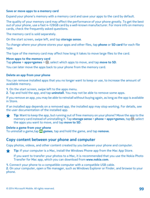 Page 99Save or move apps to a memory card 
Expand your phone’s memory with a memory card and save your apps to the card by default.
The quality of your memory card may affect the pe rformance of your phone greatly. To get the best out of your phone, use a fast  4–128GB card by a well-known manufacturer. For more info on memory cards, check the frequently asked questions. 
The memory card is sold separately.
On the start screen, swipe left, and tap  storage sense. 
To change where your phone stores your apps and...
