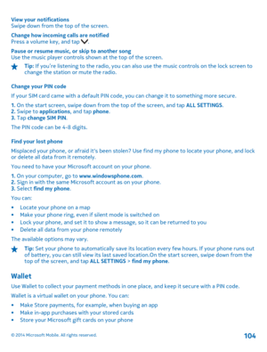 Page 104View your notifications Swipe down from the top of the screen. 
Change how incoming calls are notified Press a volume key, and tap . 
Pause or resume music, or skip to another song Use the music player controls shown at the top of the screen.
Tip:  If you’re listening to the radio, you can also use the music controls on the lock screen to change the station or mute the radio. 
Change your PIN code 
If your SIM card came with a default PIN code , you can change it to something more secure. 
1.  On the...