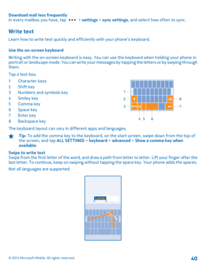 Page 40Download mail less frequently In every mailbox you have, tap  >  settings > sync settings, and select how often to sync.
Write text
Learn how to write text quickly and efficiently with your phone’s keyboard. 
Use the on-screen keyboard 
Writing with the on-screen keyboard is easy. You can use the keyboard when holding your phone in portrait or landscape mode. You can write your mess ages by tapping the letters or by swiping through them. 
Tap a text box. 
1Character keys 2Shift key3 Numbers and symbols...