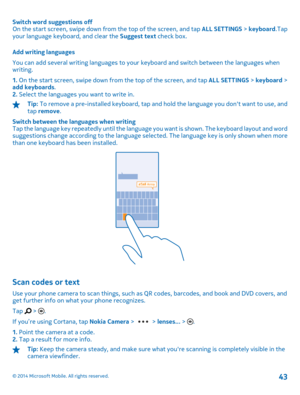 Page 43Switch word suggestions off On the start screen, swipe down from the top of the screen, and tap  ALL SETTINGS > keyboard.Tap your language keyboard, and clear the  Suggest text check box. 
Add writing languages 
You can add several writing languages to your  keyboard and switch between the languages when writing. 
1.  On the start screen, swipe down from the top of the screen, and tap ALL SETTINGS > keyboard > add keyboards . 2.  Select the languages you want to write in.
Tip: To remove a pre-installed...