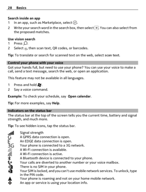 Page 28Search inside an app
1 In an app, such as Marketplace, select 
.
2 Write your search word in the search box, then select 
. You can also select from
the proposed matches.
Use vision search
1Press 
.
2Select 
, then scan text, QR codes, or barcodes.
Tip: To translate or search for scanned text on the web, select scan text.
Control your phone with your voice
Got your hands full, but need to use your phone? You can use your voice to make a
call, send a text message, search the web, or open an application....