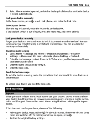 Page 1153 Select Phone autolock period, and define the length of time after which the device
is locked automatically.
Lock your device manually
In the home screen, press 
, select Lock phone, and enter the lock code.
Unlock your device
Slide the key lock switch, enter the lock code, and select OK.
If the key lock switch is out of reach, press the menu key, and select Unlock.
Lock your device remotely
Forgot your device at work and want to lock it to prevent unauthorised use? You can
lock your device remotely...