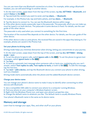 Page 105You can use more than one Bluetooth connection at a time. For example, while using a Bluetooth headset, you can still send things to another device.
1. On the start screen, swipe down from the top of the screen, tap ALL SETTINGS > Bluetooth, and switch Status to On .2. Tap and hold the content you want to send, and tap share... > Bluetooth.
For example, in the Photos hub, tap and hold a photo, and tap share... > Bluetooth.
3. Tap the device to connect to. You can see the Bluetooth devices within range.4....
