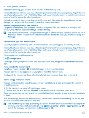 Page 107•Music, photos, or videos
Instead of removing, you can also move the files to the memory card.
The quality of your memory card may affect the performance of your phone greatly. To get the best out of your phone, use a fast 4–128GB card by a well-known manufacturer. For more info on memory cards, check the frequently asked questions.
Use only compatible memory cards approved for use with this device. Incompatible cards may damage the card and the device and corrupt data stored on the card.
Remove...