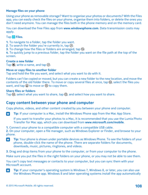 Page 108Manage files on your phone
Using your phone as removable storage? Want to organise your photos or documents? With the Files app, you can easily check the files on your phone, organise them into folders, or delete the ones you don’t need anymore. You can manage the files both in the phone memory and on the memory card.
You can download the free Files app from www.windowsphone.com. Data transmission costs may apply.
Tap  Files.
1. To navigate to a folder, tap the folder you want.2. To search the folder...