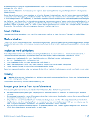 Page 116Accidental short-circuiting can happen when a metallic object touches the metal strips on the battery. This may damage the battery or the other object.Do not dispose of batteries in a fire as they may explode. Obey local regulations. Recycle when possible. Do not dispose as household waste.Do not dismantle, cut, crush, bend, puncture, or otherwise damage the battery in any way. If a battery leaks, do not let liquid touch skin or eyes. If this happens, immediately flush the affected areas with water, or...