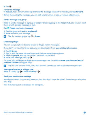 Page 644. Tap .
Forward a messageIn threads, tap a conversation, tap and hold the message you want to forward, and tap forward.
Before forwarding the message, you can edit what's written or add or remove attachments.
Send a message to a group
Need to send a message to a group of people? Create a group in the People hub, and you can reach them all with a single message or mail.
Tap  People, and swipe to rooms.
1. Tap the group and text or send email.2. Write and send your message.
Tip: To create a group, tap...