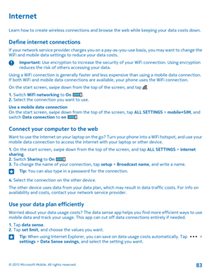 Page 83Internet
Learn how to create wireless connections and browse the web while keeping your data costs down.
Define internet connections
If your network service provider charges you on a pay-as-you-use basis, you may want to change the WiFi and mobile data settings to reduce your data costs. 
Important: Use encryption to increase the security of your WiFi connection. Using encryption reduces the risk of others accessing your data.
Using a WiFi connection is generally faster and less expensive than using a...
