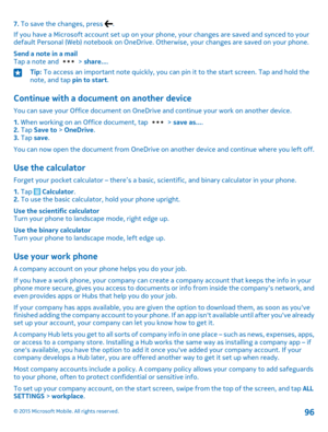 Page 967. To save the changes, press .
If you have a Microsoft account set up on your phone, your changes are saved and synced to your default Personal (Web) notebook on OneDrive. Otherwise, your changes are saved on your phone.
Send a note in a mailTap a note and  > share....
Tip: To access an important note quickly, you can pin it to the start screen. Tap and hold the note, and tap pin to start.
Continue with a document on another device
You can save your Office document on OneDrive and continue your work on...