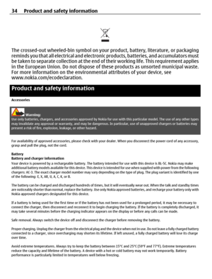 Page 34The crossed-out wheeled-bin symbol on your product, battery, literature, or packaging
reminds you that all electrical and electronic products, batteries, and accumulators must
be taken to separate collection at the end of their working life. This requirement applies
in the European Union. Do not dispose of these products as unsorted municipal waste.
For more information on the environmental attributes of your device, see
www.nokia.com/ecodeclaration.
Product and safety information
Accessories
Warning:...