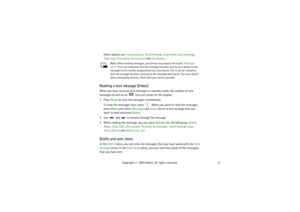 Page 3131 Copyright © 2004 Nokia. All rights reserved. Other options are: Insert options, Small fonts or Large fonts, Save message, 
Clear text, Exit editor, Instructions and Dictionary.
Note: When sending messages, your device may display the words Message 
Sent. This is an indication that the message has been sent by your device to the 
message centre number programmed into your device. This is not an indication 
that the message has been received at the intended destination. For more details 
about messaging...