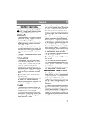 Page 1515
ITALIANOIT
NORME DI SICUREZZA
Il presente simbolo significa AVVERTEN-
ZA. Il mancato rispetto delle istruzioni può 
comportare danni a persone e/o cose.
GENERALITA
Leggere attentamente le etichette di avvertenza 
apposte sulla macchina. Sostituire eventuali eti-
chette danneggiate o illeggibili.
Leggere attentamente le presenti istruzioni. Fa-
miliarizzare con tutti i comandi ed il corretto 
utilizzo della macchina.
Non utilizzare mai la macchina vicino ad altre 
persone, in particolare bambini ed...