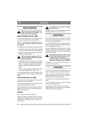 Page 1818
ITALIANOIT
MANUTENZIONE
Disinserire sempre la spina dalla presa 
prima di sottoporre la macchina a con-
trolli o interventi manutentivi.
SOSTITUZIONE DELLE LAME
Le lame della trituratrice per compostaggio hanno 
due taglienti, quindi possono essere voltate. 
Dopo aver usurato entrambi i taglienti occorre so-
stituire le lame. Utilizzare sempre lame di ricam-
bio originali.
Per sostituire le lame, procedere nel seguente modo:
1. Spegnere il motore e disinserire la spina. Aspetta-
re che il disco delle...