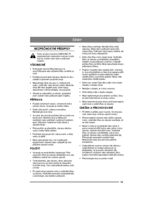 Page 1919
CZÈESKY
BEZPEÈNOSTNÍ PØEDPISY
Tento symbol znamená VAROVÁNÍ. Pøi 
nedostateèném sledováním instrukcí mù¾e 
dojít ke zranìní osob nebo k po¹kození 
majetku. 
V©EOBECNÌ
Prostudujte varovné ¹títky,které jsou na 
stroji.Po¹kozené nebo neèitelné ¹títky vymìòte za 
nové.
Proètìte pozornì dané instrukce. Nauète se v¹e o 
ovládání a správném pou¾ívání stroje.
Nepou¾ívejte nikdy stroj jsou-li v blízkosti jiné 
osoby, zvlá¹» dìti, nebo domácí zvíøata. Nenechte 
nikdy dìti nebo dospìlé osoby, které nejsou...