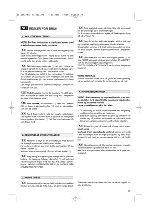 Page 2725
REGLER FOR BRUK
MERK: Det kan forekomme at maskinen leveres med
enkelte komponenter ferdig monterte.
Monter steinskjermen ved å sette inn tappen (1) og
fjæren (2) slik vist. 
Start med å sette tappen inn i høyre del av huset (4), sett
deretter øyeenden (3) av fjæren i den midtre slissen, avslutt
med å sette den andre enden i stilling (5).
Sett håndtakets nedre del (1) helt inn i hullene på
chassiet og fest det med skruene (2) som medfølger, og se
til at de skrues ordentlig fast i det øverste hullet....