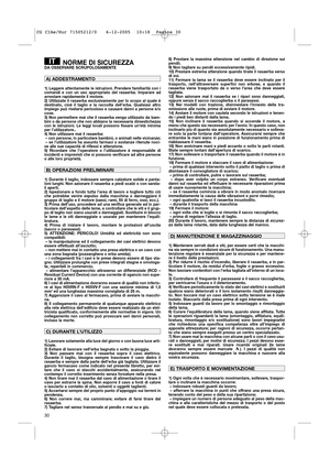 Page 3230
NORME DI SICUREZZADA OSSERVARE SCRUPOLOSAMENTE
1) Leggere attentamente le istruzioni. Prendere familiarità con i
comandi e con un uso appropriato del rasaerba. Imparare ad
arrestare rapidamente il motore.
2) Utilizzate il rasaerba esclusivamente per lo scopo al quale è
destinato, cioè il taglio e la raccolta dell’erba. Qualsiasi altro
impiego può rivelarsi pericoloso e causare danni a persone e/o
cose.
3) Non permettere mai che il rasaerba venga utilizzato da bam-
bini o da persone che non abbiano la...