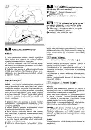 Page 1210
KÄYTTÖ (ainoastaan vuonna 2003 ja sen jälkeisinä vuosina) 
Silppuri - Ruohon silppuaminen ja jättö nurmikolleLeikkaus ja leikatun ruohon keräys 
ZPŮSOB POUŽIT (platí pouze pro stroje vyrobené počínaje rokem 2003) 
"Mulching" - Rozsekáné trávy a pokrývání trávníku rozsekanou trávouSekání a sběr posekané trávy
1CS
1FI
TURVALLISUUSMÄÄRÄYKSET 
A) Yleistä
1) Tämä ohjelehtinen sisältää laitteen ohjekirjassa olevia tietoja. Kun käytössä on silppuri-lisälaite,ohjelehtinen tulee sisällyttää...