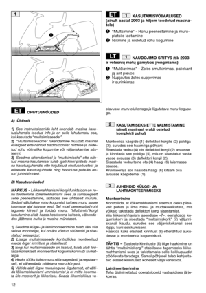 Page 1412
KASUTAMISVÕIMALUSED ( ainult aastal 2003 ja hiljem toodetud masina- tele) 
“Multsimine” - Rohu peenestamine ja muru- platsile laotamineNiitmine ja niidetud rohu kogumine 
NAUDOJIMO SRITYS (tik 2003 ir vėlesnių metų gamybos įrenginiams) 
“Mulčiavimas” - Žolės smulkinimas, paliekant ją ant pievosNupjautos žolės supjovimasir surinkimas
1LT
1ET
OHUTUSNÕUDED 
A) Üldiselt
1) See instruktsioonide leht koondab masina kasu- tusjuhendis toodud info ja on selle lahutamatu osa,kui kasutada “multsimisseadet”.2)...