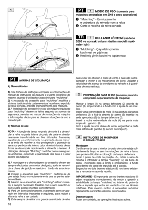 Page 2018
MODO DE USO (somente para máquinas produzidas em 2003 e anos sucessivos)
“Mulching” - Esmiuçamentoe cobertura do relvado com a relvaCorte e recolha da relva cortada 
KULLANIM YÖNTEM‹ (sadece 2003 ve sonraki yılların üretim modeli maki-neler için) 
“Mulching” - Çayırdaki çimenin kesilmesi ve yı¤ılmasıKesilmiﬂ çimin kesimi ve toplanması
1TR
1PT
NORMAS DE SEGURANÇA 
A) Generalidades
1) Este folheto de instruções completa as informações do manual de instruções da máquina e é parte integrante domesmo,...