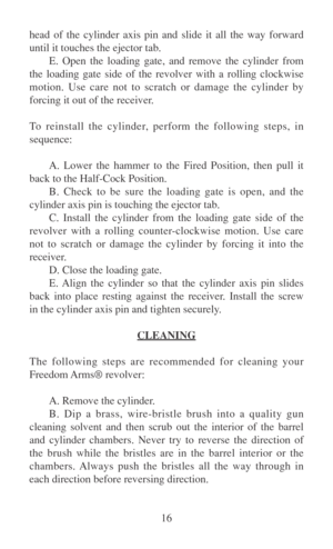 Page 2116 head of the cylinder axis pin and slide it all the way forward
until it touches the ejector tab.
E. Open the loading gate, and remove the cylinder from
the loading gate side of the revolver with a rolling clockwise
motion. Use care not to scratch or damage the cylinder by
forcing it out of the receiver.
To reinstall the cylinder, perform the following steps, in
sequence:
A. Lower the hammer to the Fired Position, then pull it
back to the Half-Cock Position.
B. Check to be sure the loading gate is...