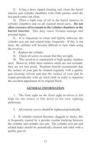 Page 2217 C. Using a brass tipped cleaning rod, clean the barrel
interior and cylinder chambers with cloth patches until the
last patch comes out clean.
D. Place a light coat of oil in the barrel interior, in
cylinder chambers and on all external metal parts.  Do not
allow excessive oil to remain in the cylinder chambers or the
barrel interior.  This may cause firearm damage and
personal injury.
E. It is important to clean and lightly lubricate the
cylinder axis pin and related holes frequently.  If this is...