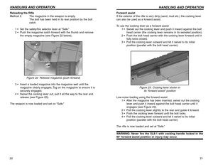 Page 1121 Forward assist
If the exterior of the rifle is very dirty (sand, mud etc.) the cocking lever
can also be used as a forward assist.
To use the cocking lever as a forward assist
1 •  Swivel out the cocking lever and push it inward against the bolt
head carrier (the cocking lever remains in its swiveled position).
2 •  Push the bolt head carrier with the cocking lever forward until it
fully locks closed.
3 •  Pull the cocking lever outward and let it swivel to its initial
position (parallel with the bolt...