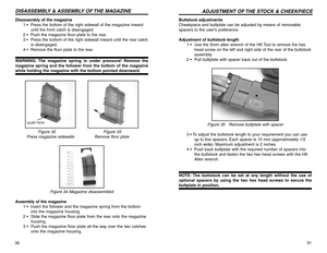 Page 1631 Buttstock adjustments
Cheekpiece and buttplate can be adjusted by means of removable
spacers to the user’s preference.
Adjustment of buttstock length
1 •  Use the 5mm allen wrench of the HK Tool to remove the hex
head screw on the left and right side of the rear of the buttstock
assembly.
2 •  Pull buttplate with spacer back out of the buttstock.
Figure 35 Remove buttplate with spacer
3 • To adjust the buttstock length to your requirement you can use
up to five spacers. Each spacer is 10 mm...