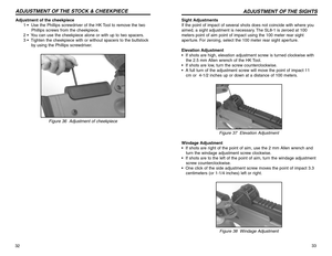 Page 1733 Sight Adjustments
If the point of impact of several shots does not coincide with where you
aimed, a sight adjustment is necessary. The SL8-1 is zeroed at 100
meters point of aim point of impact using the 100 meter rear sight
aperture. For zeroing, select the 100 meter rear sight aperture.
Elevation Adjustment
•  If shots are high, elevation adjustment screw is turned clockwise with
the 2.5 mm Allen wrench of the HK Tool.
•  If shots are low, turn the screw counterclockwise.
•  A full turn of the...