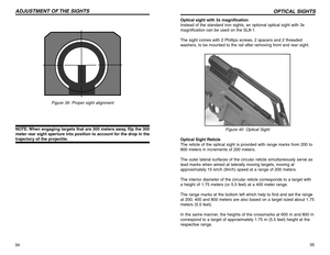 Page 1835 Optical sight with 3x magnification
Instead of the standard iron sights, an optional optical sight with 3x
magnification can be used on the SL8-1.
The sight comes with 2 Phillips screws, 2 spacers and 2 threaded
washers, to be mounted to the rail after removing front and rear sight.
Figure 40  Optical Sight
Optical Sight Reticle
The reticle of the optical sight is provided with range marks from 200 to
800 meters in increments of 200 meters.
The outer lateral surfaces of the circular reticle...