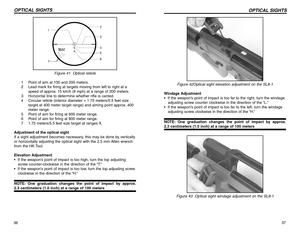 Page 1937 Figure 42Optical sight elevation adjustment on the SL8-1 
Windage Adjustment
•  If the weapon’s point of impact is too far to the right, turn the windage
adjusting screw counter clockwise in the direction of the “L.”
•  If the weapon’s point of impact is too far to the left, turn the windage
adjusting screw clockwise in the direction of the “H.”
NOTE: One graduation changes the point of impact by approx.2.3 centimeters (1.0 inch) at a range of 100 meters
Figure 43  Optical sight windage adjustment on...