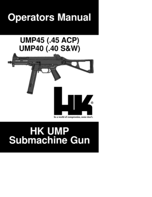 Page 1Operators Manual
In a world of compromise, some don’t.
HK UMP
Submachine Gun 
UMP45 (.45 ACP)
UMP40 (.40 S&W) 